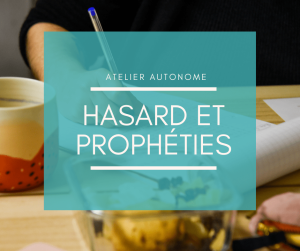 Atelier d'écriture Hasard et Prophéties